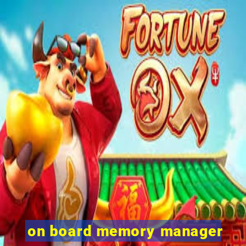 on board memory manager